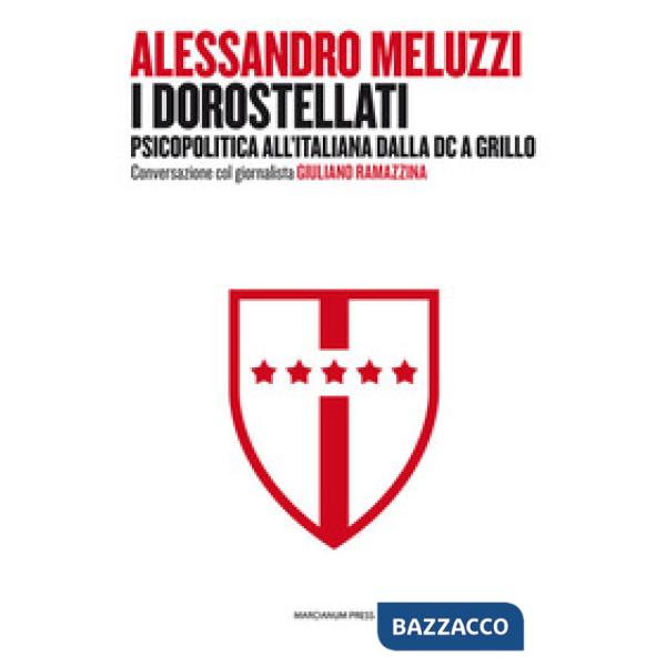 Dorostellati. Psicopolitica all'italiana dalla DC a Grillo. Conversazione col gi