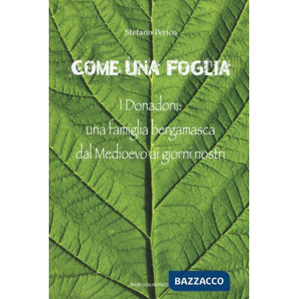 Come una foglia. I Donadoni: una famiglia bergamasca dal Medioevo ai giorni nostri