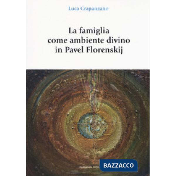 Famiglia come luogo divino in Pavel Florenskij (La)