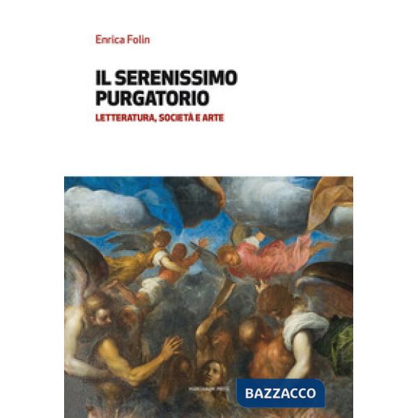 Serenissimo purgatorio. Letteratura, società e arte (Il)