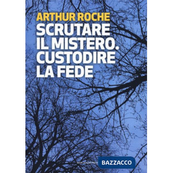 Scrutare il mistero. Custodire la fede