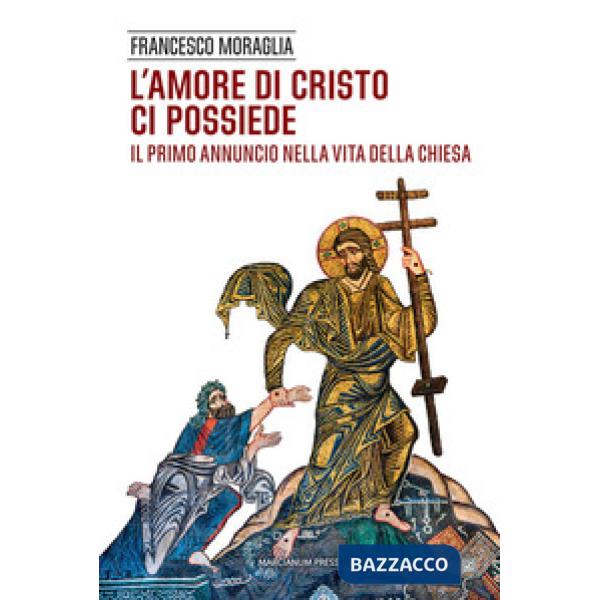 Amore di Cristo ci possiede. Il primo annuncio nella vita della Chiesa (L')