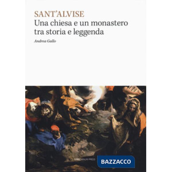 Sant'Alvise. Una chiesa e un monastero tra storia e leggenda