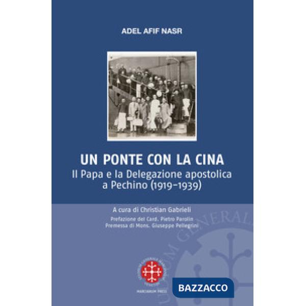 Ponte per la Cina. Il Papa e la delegazione apostolica a Pechino (1919-1939) (Un)