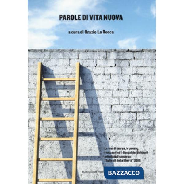 Parole di vita nuova. Le tesi di laurea, le poesie, i racconti ed i disegni dei 