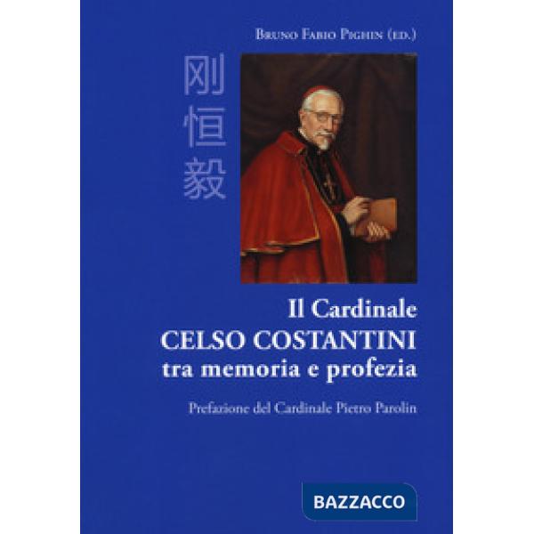 Cardinale Celso Costantini tra memoria e profezia (Il)