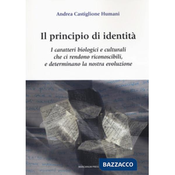 Principio di identità. I caratteri biologici e culturali che ci rendono riconoscibili e determinano la nostra evoluzione (Il)