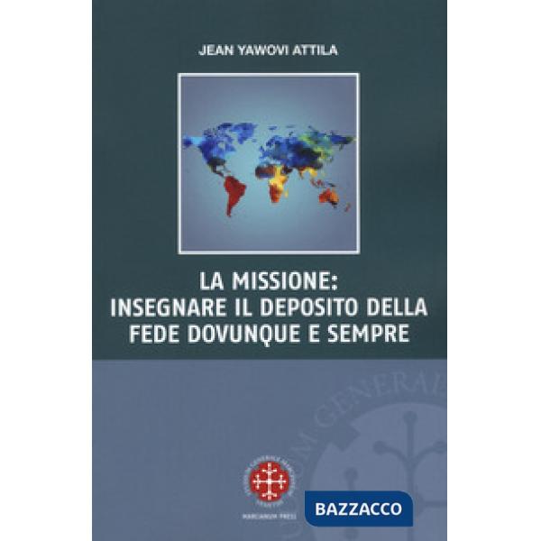Missione: insegnare il deposito della fede dovunque e sempre (La)
