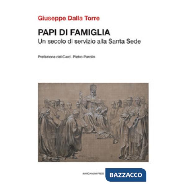 Papi di famiglia. Un secolo di servizio alla Santa Sede