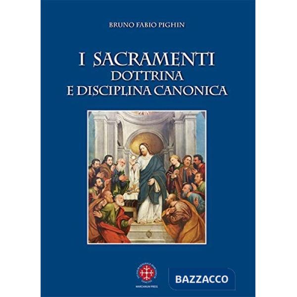 Sacramenti. Dottrina e disciplina canonica. Nuova ediz. (I)