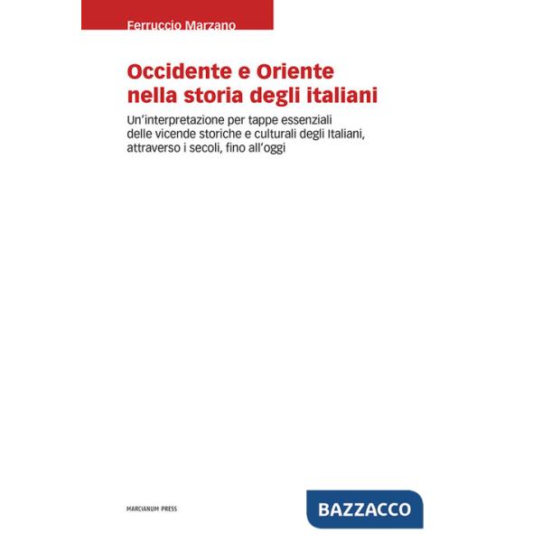 Occidente e Oriente nella storia degli italiani. Un'interpretazione per tappe essenziali delle vicende storiche e culturali degl