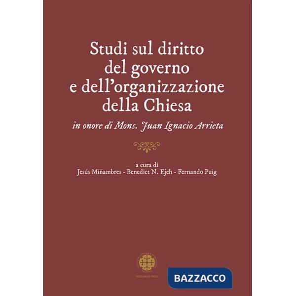 Studi sul diritto del governo e dell'organizzazione della Chiesa in onore di mons. Juan Ignacio Arrieta