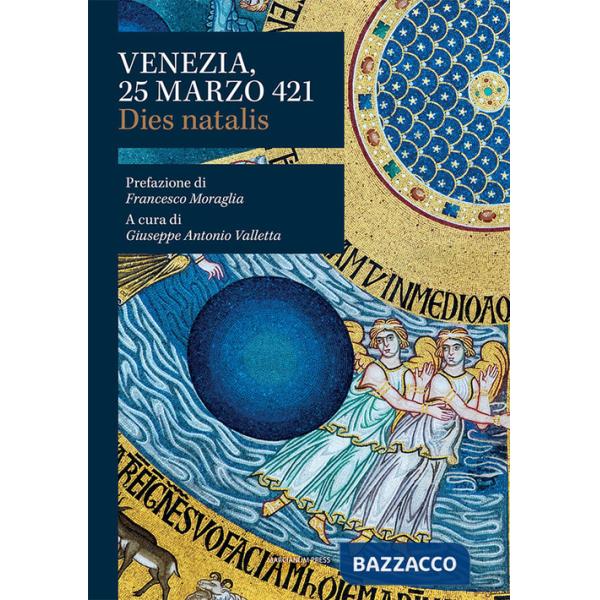 Venezia, 25 marzo 421. Dies natalis