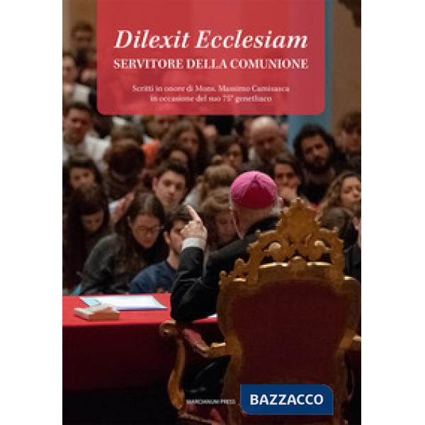 Dilexit Ecclesiam. Servitore della comunione. Scritti in onore di Mons. Massimo Camisasca in occasione del suo 75° genetliaco