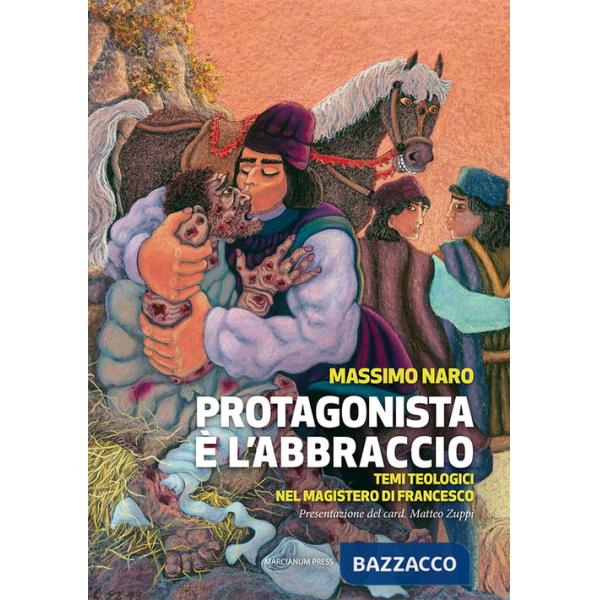 Protagonista è l'abbraccio. Temi teologici nel magistero di Francesco