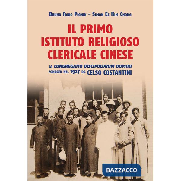 Primo istituto religioso clericale cinese. La «Congregatio Discipulorum Domini» fondata nel 1927 da Celso Costantini (Il)