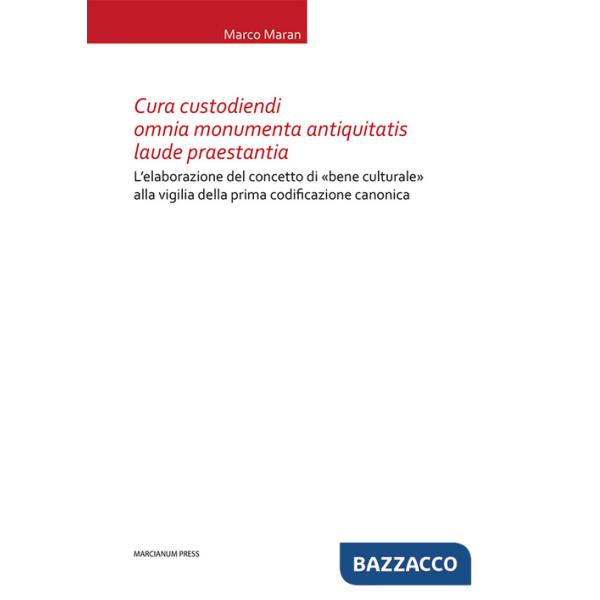 Cura custodiendi omnia monumenta antiquatis laude praestantia. L'elaborazione del concetto di «bene culturale» alla vigilia dell