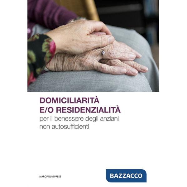 Domiciliarità e/o residenzialità per il benessere degli anziani non autosufficienti