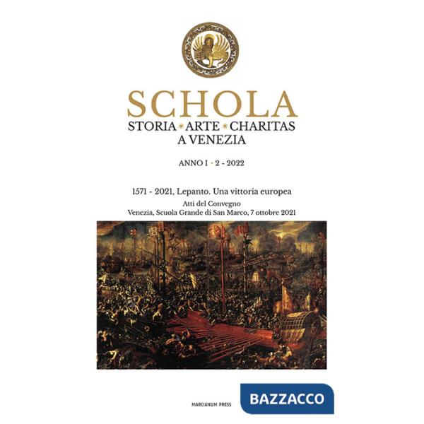 Schola. Storia. Arte. Charitas a Venezia (2022). Vol. 2: 1571-2021. Lepanto. Una vittoria europea. Atti del Convegno (Venezia, S