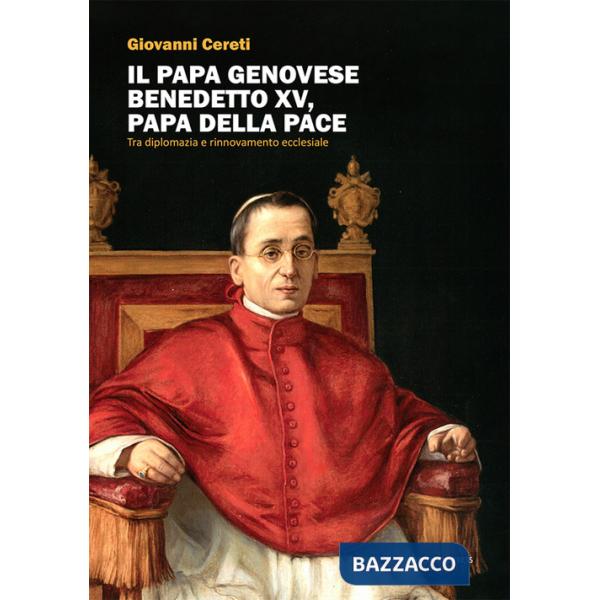 Papa genovese Benedetto XV, papa della pace. Tra diplomazia e rinnovamento ecclesiale (Il)