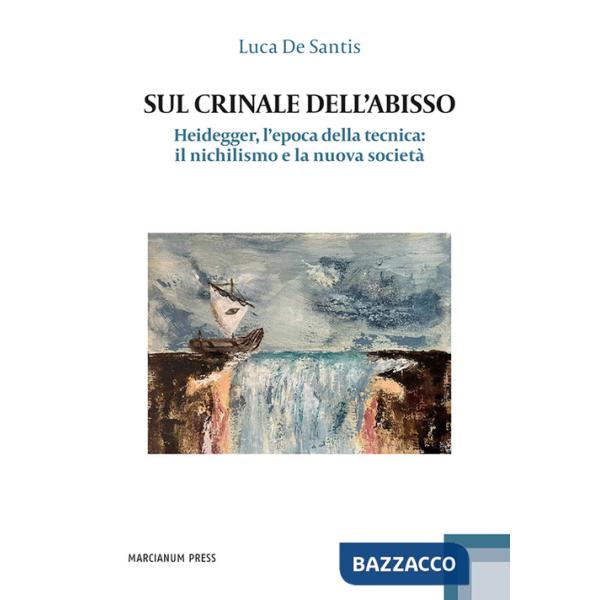 Sul crinale dell'abisso. Heidegger, l'epoca della tecnica: il nichilismo e la nuova società