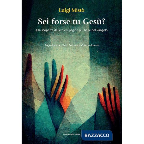 Sei forse tu Gesù? Alla scoperta delle dieci pagine più belle del Vangelo