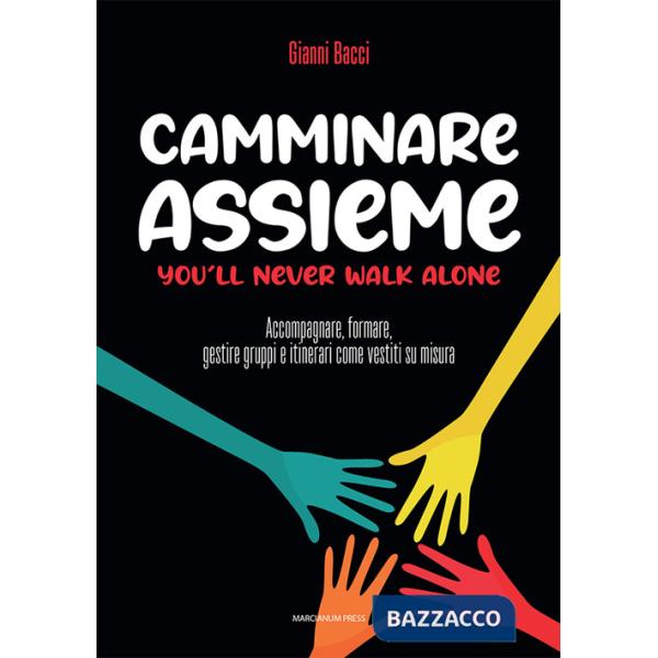 Camminare assieme. You'll never walk alone. Accompagnare, formare, gestire gruppi e itinerari come vestiti su misura