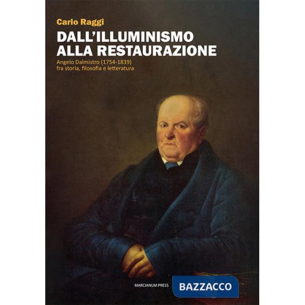 Dall'Illuminismo alla Restaurazione. Angelo Dalmistro (1754-1839) fra storia, filosofia e letteratura