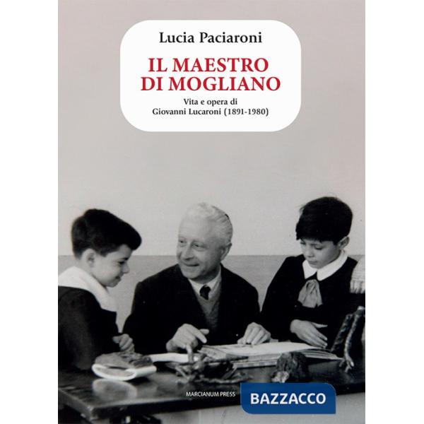 Maestro di Mogliano. Vita e opera di Giovanni Lucaroni (1891-1980) (Il)