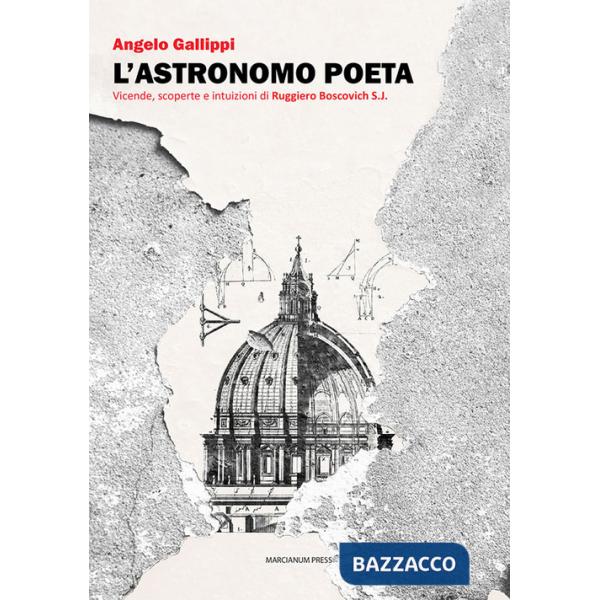 Astronomo poeta. Vicende, scoperte e intuizioni di Ruggiero Boscovich S.J. (L')