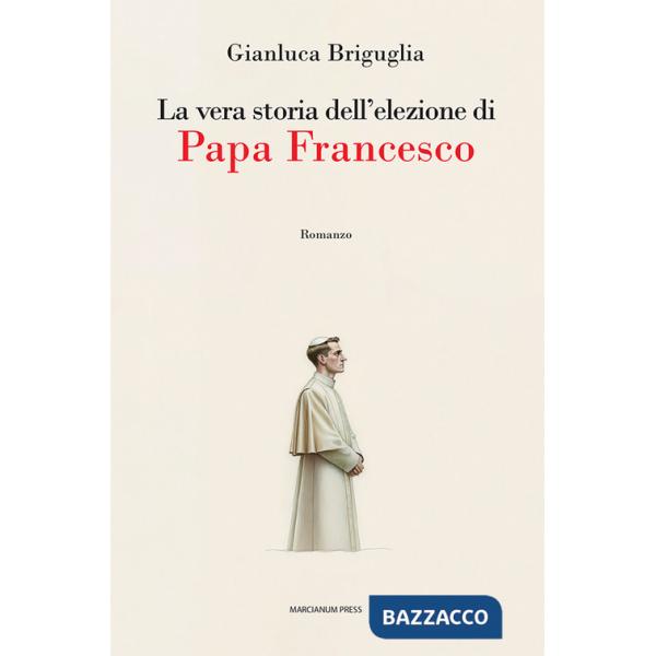 Vera storia dell'elezione di papa Francesco (La)