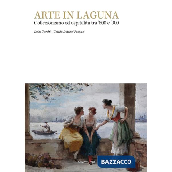 Arte in laguna. Collezionismo ed ospitalità tra '800 e '900