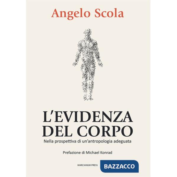 Evidenza del corpo. Nella prospettiva di un'antropologia adeguata (L')