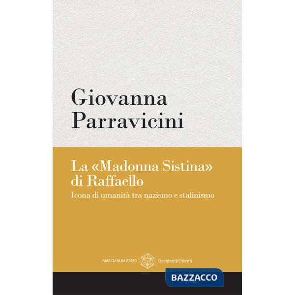 «Madonna Sistina» di Raffaello. Icona di umanità tra nazismo e stalinismo (La)