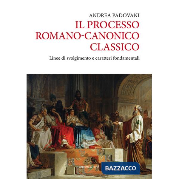 Processo romano-canonico classico. Linee di svolgimento e caratteri fondamentali (Il)