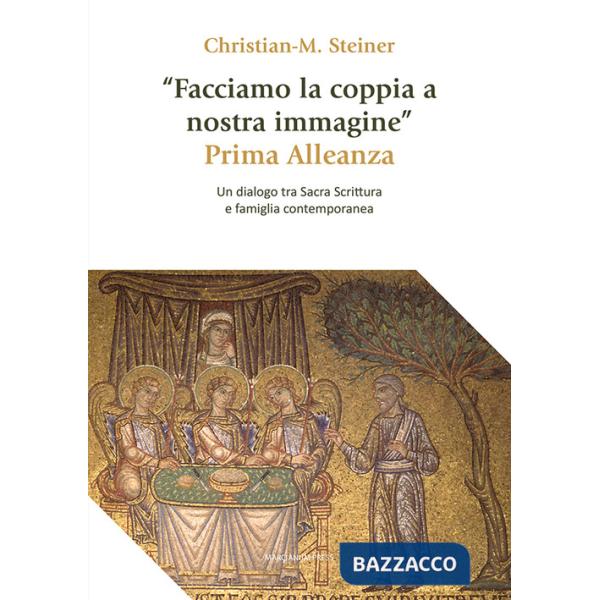 «Facciamo la coppia a nostra immagine». Prima Alleanza. Un dialogo tra Sacra Scrittura e famiglia contemporanea