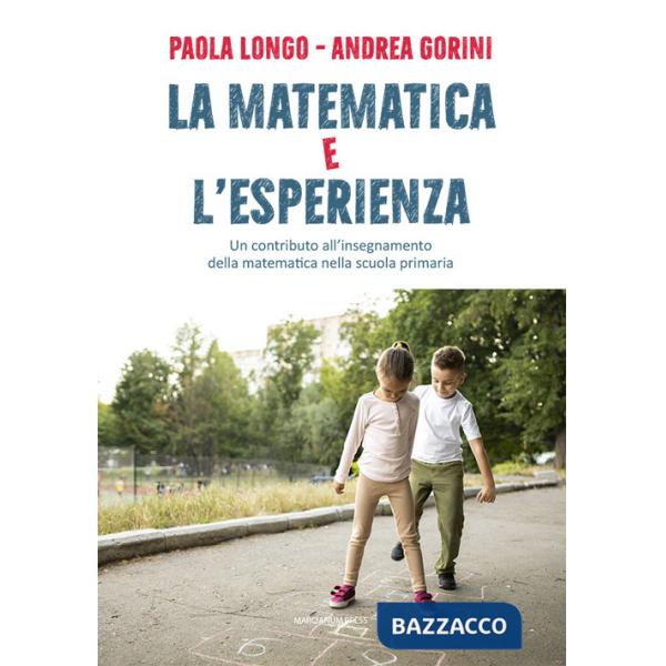 Matematica e l'esperienza. Un contributo all'insegnamento della matematica nella scuola primaria (La)