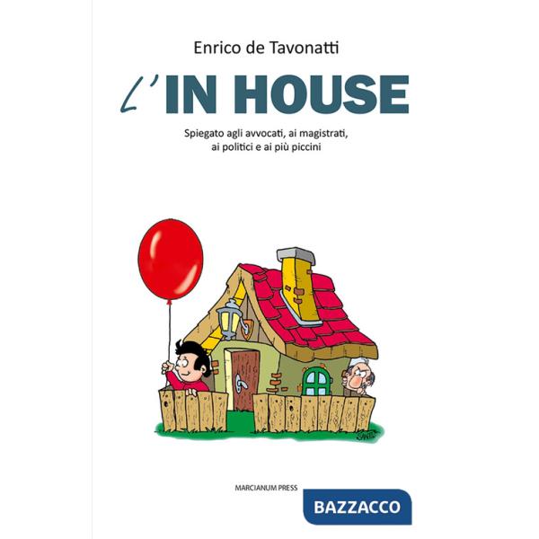 In house. Spiegato agli avvocati, ai magistrati, ai politici e ai più piccini (L')