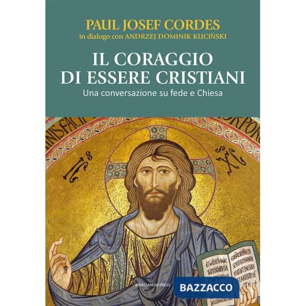 Coraggio di essere cristiani. Una conversazione su fede e Chiesa (Il)