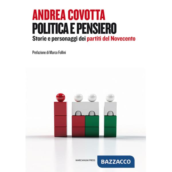 Politica e pensiero. Storie e personaggi dei partiti del Novecento
