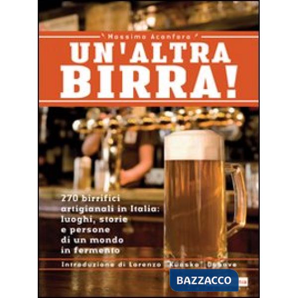 Altra birra! 265 birrifici artigianali in Italia: luoghi, storie e persone in un
