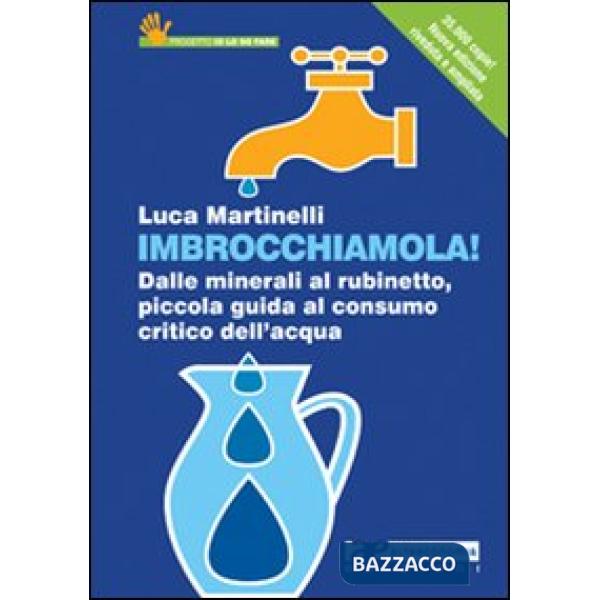 Imbrocchiamola! Dalle minerali al rubinetto, piccola guida al consumo critico de