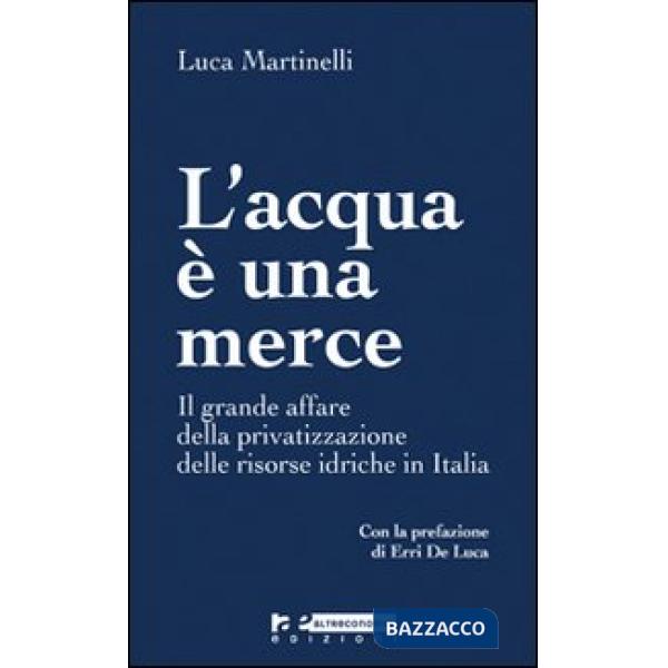 Acqua è una merce. Perché è giusto e possibile arginare la privatizzazione (L')