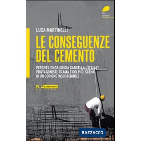 Conseguenze del cemento. Perché l'onda grigia cancella l'Italia? Protagonisti, t