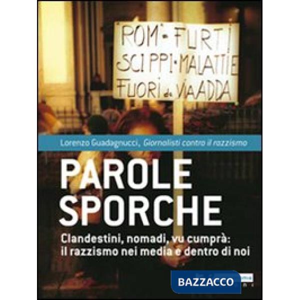 Parole sporche. Clandestini, nomadi, vu cumprà: il razzismo nei media e dentro d