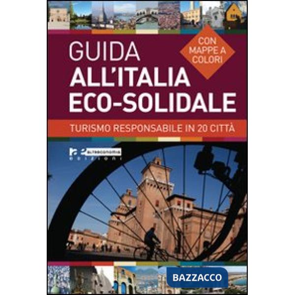 Guida all'Italia eco-solidale. Turismo responsabile in 20 città