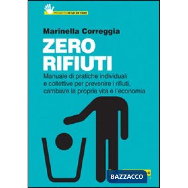 Zero rifiuti. Manuale di pratiche individuali e collettive per prevenire i rifiu