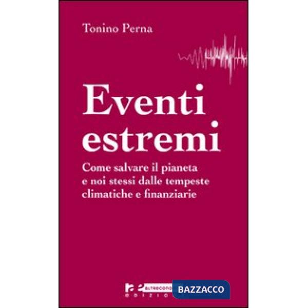 Eventi estremi. Come salvare il pianeta e noi stessi dalle tempeste climatiche e