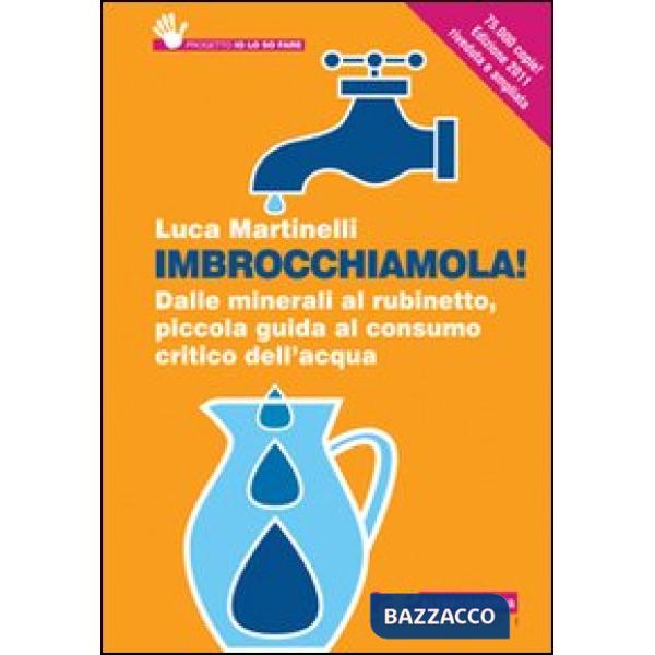 Imbrocchiamola! Dalle minerali al rubinetto, piccola guida al consumo critico de