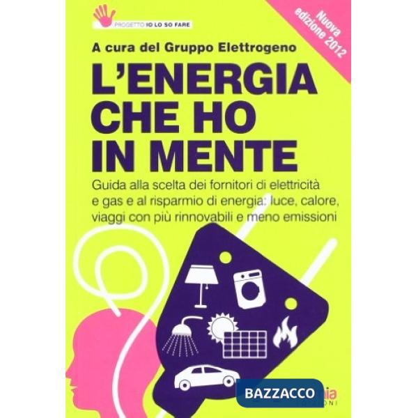 Energia che ho in mente. Guida alla scelta dei fornitori di elettricità e gas e 
